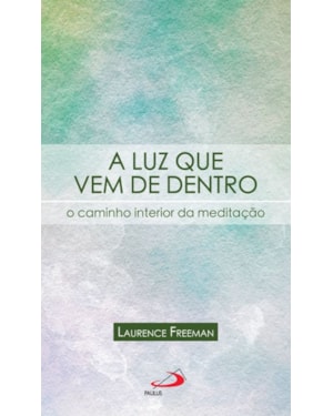 A luz que vem de dentro: o caminho interior da meditação