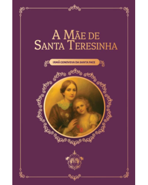 A MÃE DE SANTA TERESINHA