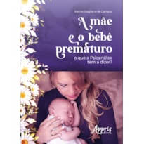 A MÃE E O BEBÊ PREMATURO - O QUE A PSICANÁLISE TEM A DIZER?