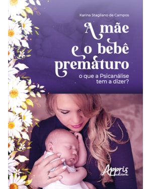 A MÃE E O BEBÊ PREMATURO - O QUE A PSICANÁLISE TEM A DIZER?