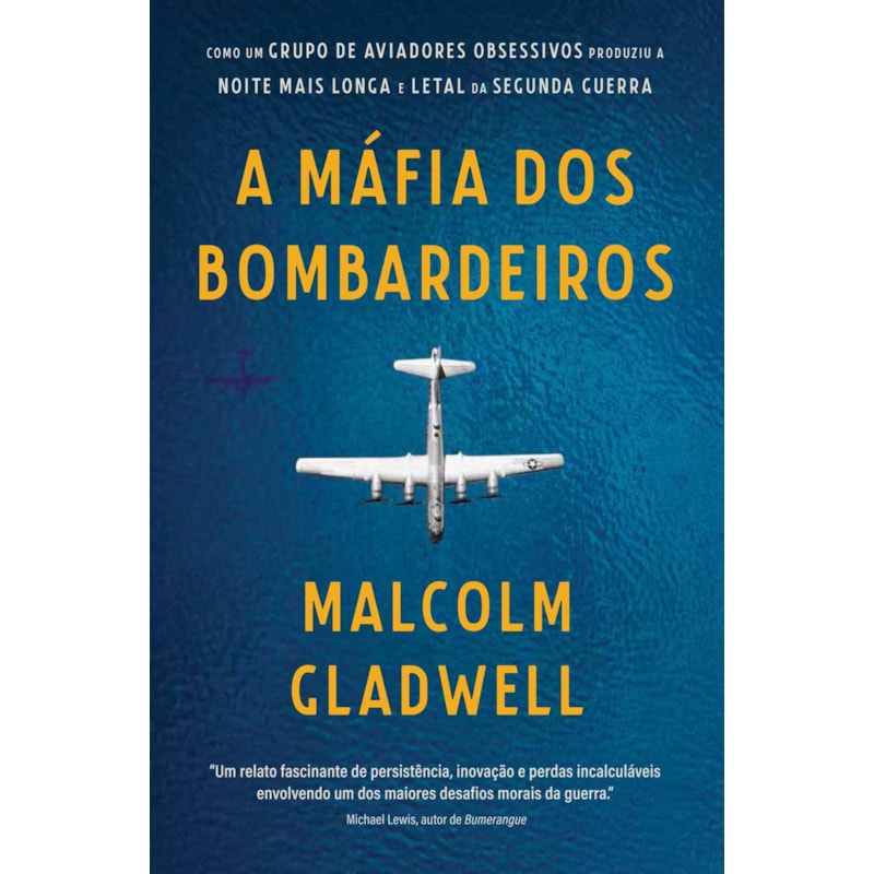 A MÁFIA DOS BOMBARDEIROS - COMO UM GRUPO DE AVIADORES OBSESSIVOS PRODUZIU A NOITE MAIS LONGA E LETAL DA SEGUNDA GUERRA