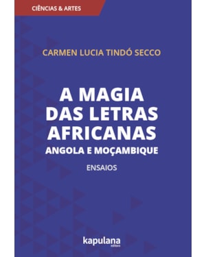 A magia das letras africanas: Angola e Moçambique: Ensaios