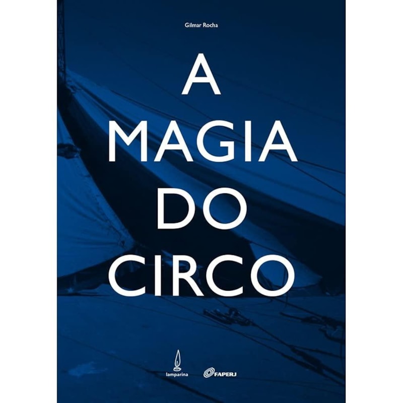A MAGIA DO CIRCO - ETNOGRAFIA DE UMA CULTURA VIAJANTE