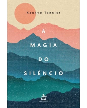 A MAGIA DO SILÊNCIO: UM OLHAR MODERNO E DESCONTRAÍDO SOBRE PRÁTICAS E TRADIÇÕES MILENARES QUE CONDUZEM À CALMA E À SERENIDADE