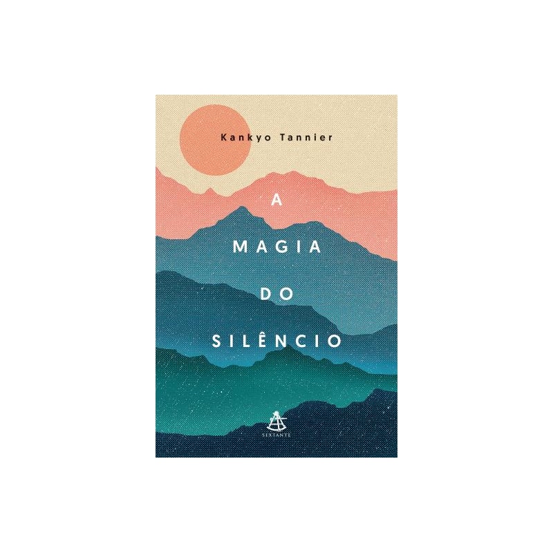 A MAGIA DO SILÊNCIO: UM OLHAR MODERNO E DESCONTRAÍDO SOBRE PRÁTICAS E TRADIÇÕES MILENARES QUE CONDUZEM À CALMA E À SERENIDADE