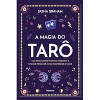 A magia do tarô: Guia para leituras intuitivas poderosas e rituais e feitiços de amor, prosperidade e saúde