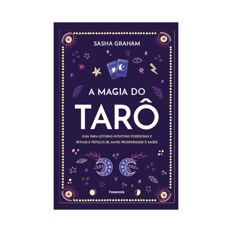 A magia do tarô: Guia para leituras intuitivas poderosas e rituais e feitiços de amor, prosperidade e saúde