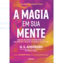 A magia em sua mente: Segredos revelados da mente universal para alcançar o sucesso em qualquer área da vida