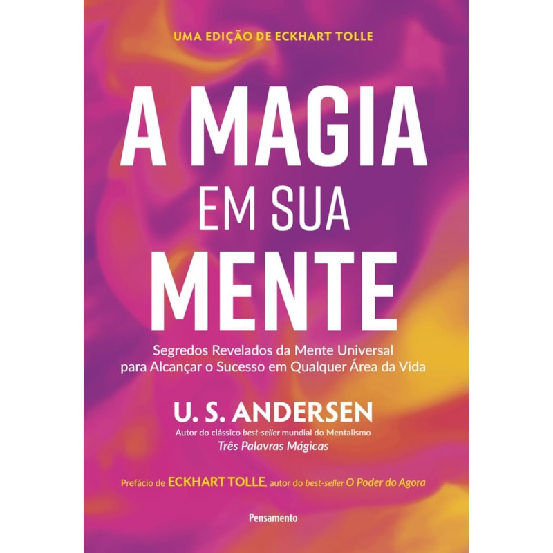 A magia em sua mente: Segredos revelados da mente universal para alcançar o sucesso em qualquer área da vida