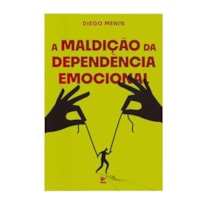 A MALDIÇÃO DA DEPENDÊNCIA EMOCIONAL