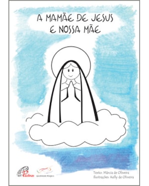 A mamãe de Jesus e nossa mãe: para ler e colorir