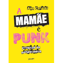 A MAMÃE É PUNK: CRÔNICAS DA ADOLESCÊNCIA