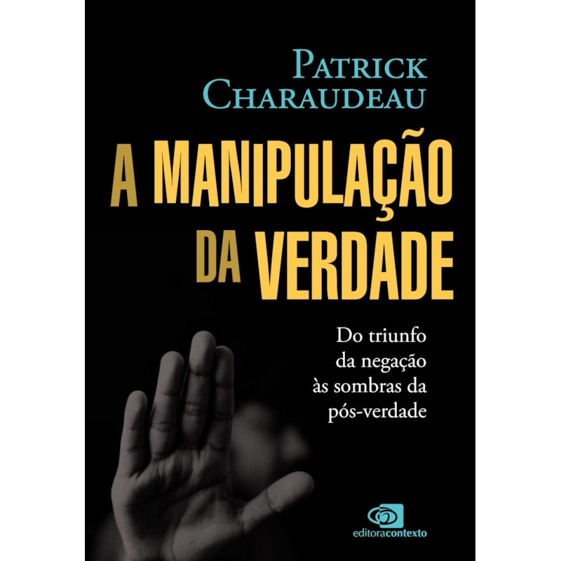 A MANIPULAÇÃO DA VERDADE: DO TRIUNFO DA NEGAÇÃO ÀS SOMBRAS DA PÓS-VERDADE