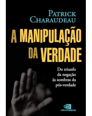 A MANIPULAÇÃO DA VERDADE: DO TRIUNFO DA NEGAÇÃO ÀS SOMBRAS DA PÓS-VERDADE