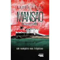 A MANSÃO DO RIO VERMELHO - UM VAMPIRO NOS TRÓPICOS