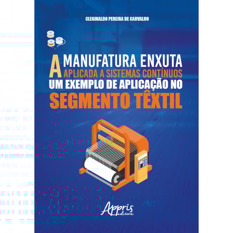 A MANUFATURA ENXUTA APLICADA A SISTEMAS CONTÍNUOS: UM EXEMPLO DE APLICAÇÃO NO SEGMENTO TÊXTIL