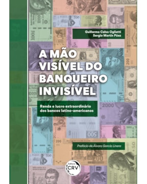 A MÃO VISÍVEL DO BANQUEIRO INVISÍVEL: RENDA E LUCRO EXTRAORDINÁRIO DOS BANCOS LATINO-AMERICANOS