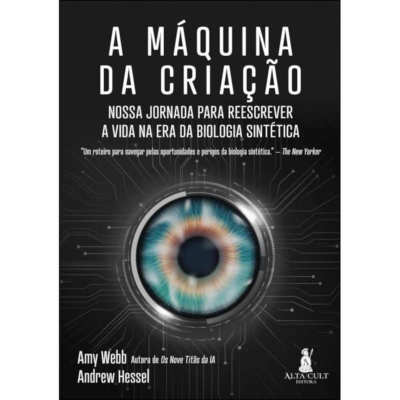 A MÁQUINA DA CRIAÇÃO: NOSSA JORNADA PARA REESCREVER A VIDA NA ERA DA BIOLOGIA SINTÉTICA