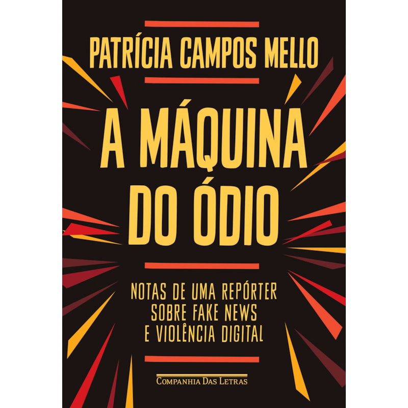 A máquina do ódio: notas de uma repórter sobre fake news e violência digital