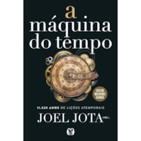 A Máquina do Tempo: 11.520 anos de lições atemporais