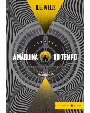 A MÁQUINA DO TEMPO: EDIÇÃO COMENTADA (COM TRADUÇÃO, APRESENTAÇÃO E NOTAS DE ADRIANO SCANDOLARA)