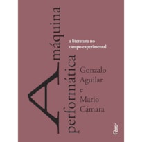 A MÁQUINA PERFORMÁTICA: A LITERATURA NO CAMPO EXPERIMENTAL