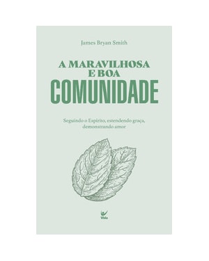 A Maravilhosa e boa comunidade: Seguindo o espírito, estendendo graça e demonstrando amor