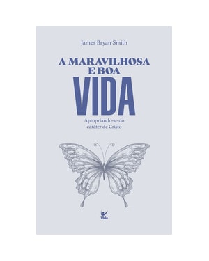 A Maravilhosa e boa vida: Apropriando-se do caráter de Cristo