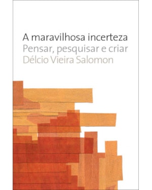 A MARAVILHOSA INCERTEZA: PENSAR, PESQUISAR E CRIAR