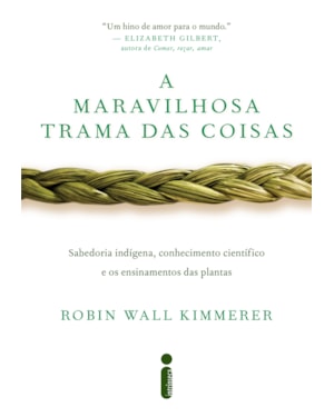 A MARAVILHOSA TRAMA DAS COISAS: SABEDORIA INDÍGENA, CONHECIMENTO CIENTÍFICO E OS ENSINAMENTOS DAS PLANTAS