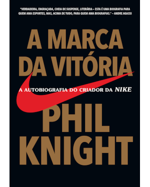 A MARCA DA VITÓRIA: A AUTOBIOGRAFIA DO CRIADOR DA NIKE