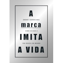 A marca imita a vida: como deixar a sua marca no mundo