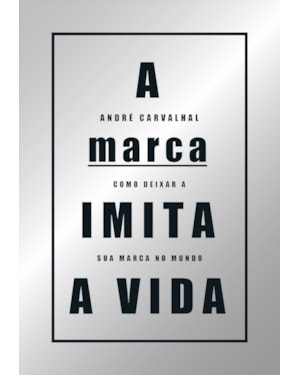 A marca imita a vida: como deixar a sua marca no mundo