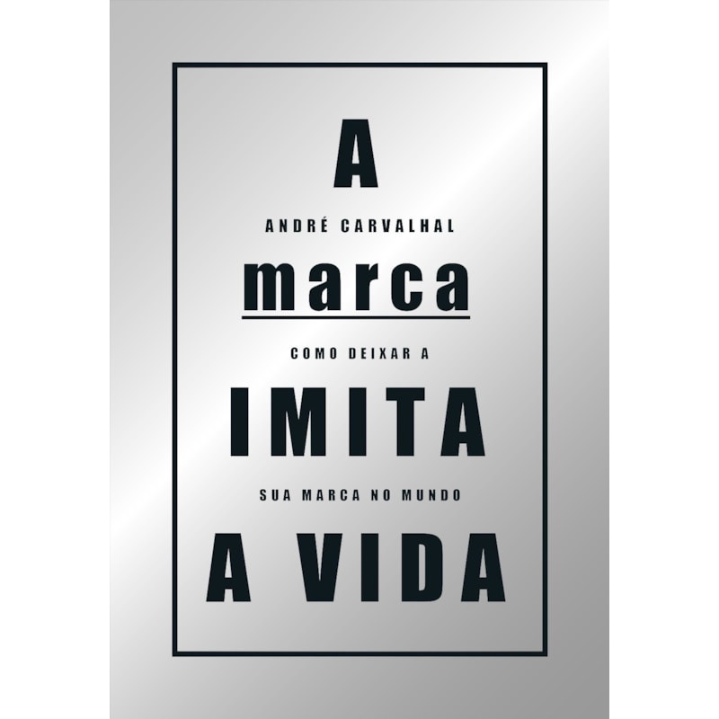 A marca imita a vida: como deixar a sua marca no mundo
