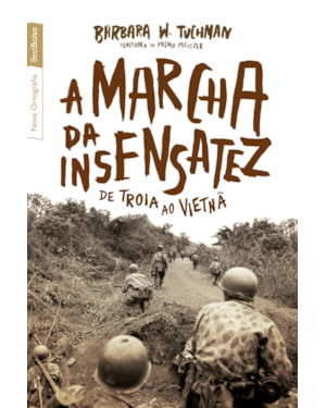 A MARCHA DA INSENSATEZ (EDIÇÃO DE BOLSO): DE TROIA AO VIETNÃ