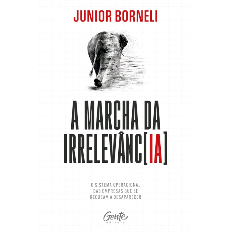 A MARCHA DA IRRELEVÂNCIA: O SISTEMA OPERACIONAL DAS EMPRESAS QUE SE RECUSAM A DESAPARECER.