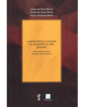 A MATEMÁTICA A ENSINAR E A MATEMÁTICA PARA ENSINAR: NOVOS ESTUDOS SOBRE A FORMAÇÃO DE PROFESSORES