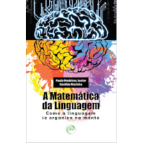 A MATEMÁTICA DA LINGUAGEM: COMO A LINGUAGEM SE ORGANIZA NA MENTE