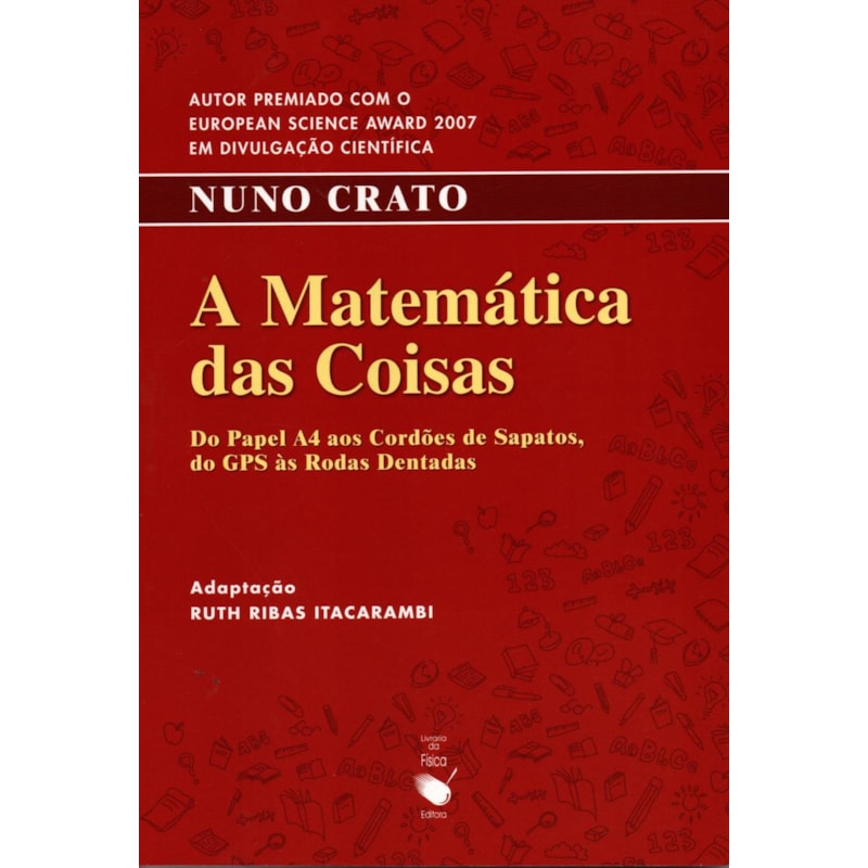 A MATEMÁTICA DAS COISAS: DO PAPEL A4 AOS CORDÕES DE SAPATOS, DO GPS ÀS RODAS DENTADAS