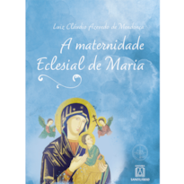 A MATERNIDADE ECLESIAL DE MARIA