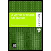 A MATRIZ AFRICANA NO MUNDO - COLEÇÃO SANKOFA - VOLUME 1