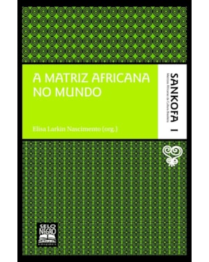 A MATRIZ AFRICANA NO MUNDO - COLEÇÃO SANKOFA - VOLUME 1