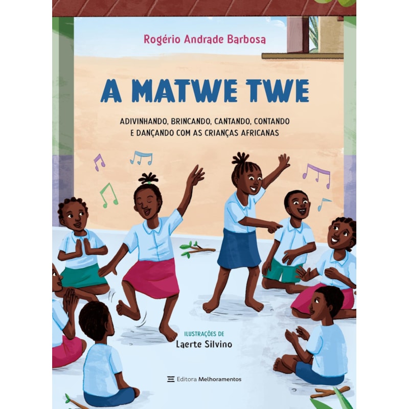 A MATWE TWE: ADIVINHANDO, BRINCANDO, CANTANDO, CONTANDO E DANÇANDO COM AS CRIANÇAS AFRICANAS