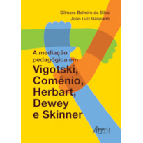 A MEDIAÇÃO PEDAGÓGICA EM VIGOTSKI, COMÊNIO, HERBART, DEWEY E SKINNER
