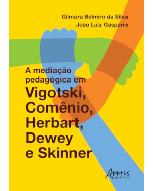 A MEDIAÇÃO PEDAGÓGICA EM VIGOTSKI, COMÊNIO, HERBART, DEWEY E SKINNER