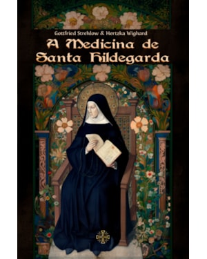 A MEDICINA DE SANTA HILDEGARDA