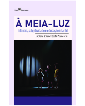À meia luz: Infância, subjetividade e educação infantil