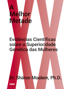 A melhor metade: evidências científicas sobre a superioridade genética das mulheres
