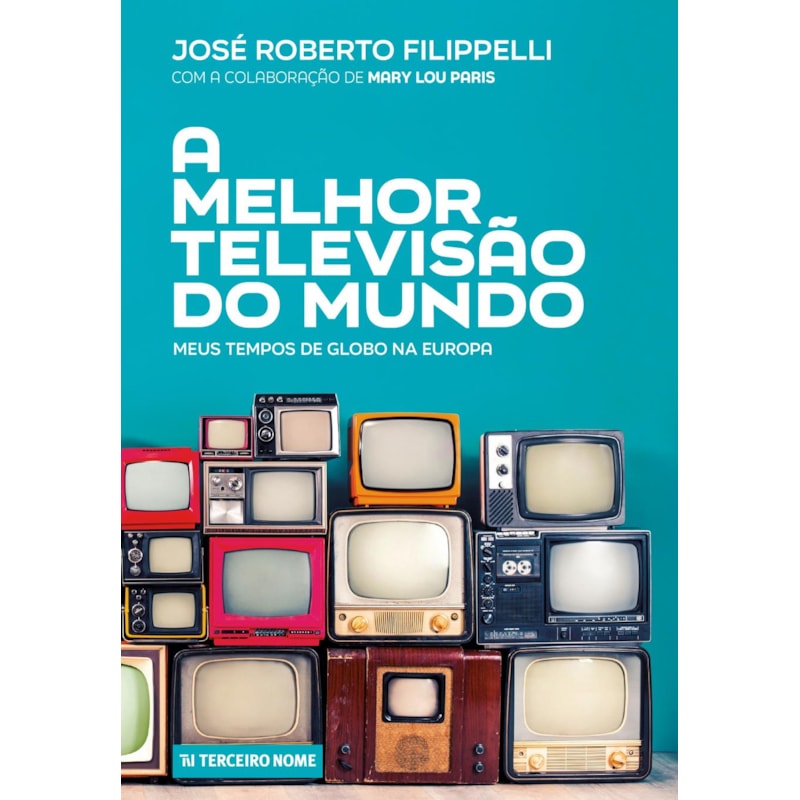 A MELHOR TELEVISÃO DO MUNDO - MEUS TEMPOS DE GLOBO NA EUROPA