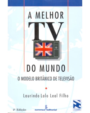 A MELHOR TV DO MUNDO: O MODELO BRITÂNICO DE TELEVISÃO